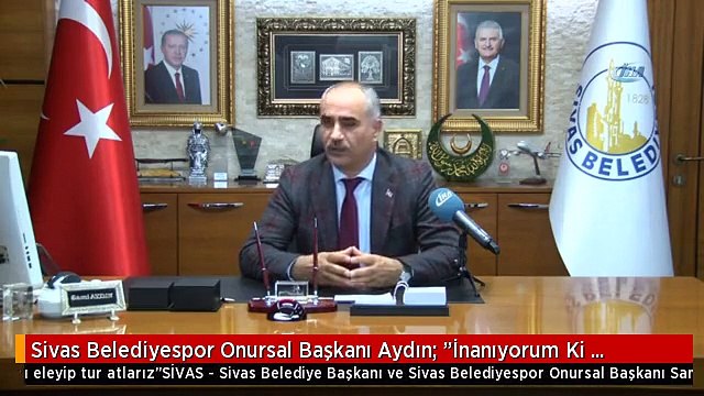 Sivas Belediyespor Onursal Başkanı Aydın: İnanıyorum Ki Galatasaray'ı Eleyip Tur Atlarız