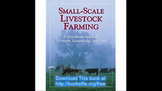 Small-Scale Livestock Farming A Grass-Based Approach for Health, Sustainability, and Profit