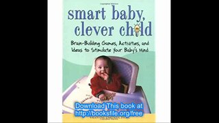 Smart Baby, Clever Child Brain-Building Games, Activites, and Ideas to Stimulate Your Baby's Mind