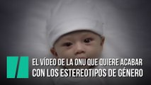 El vídeo de la ONU que quiere romper estereotipos de género