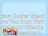 Schwarz Cocker Spaniel Love You Mum Weihnachtsbaum Flitterdekoration Geschenk