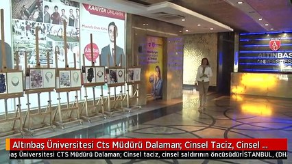 Altınbaş Üniversitesi Cts Müdürü Dalaman: Cinsel Taciz, Cinsel Saldırının Öncüsüdür