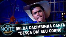 Rei da Cacimbinha canta Desça daí Seu Corno