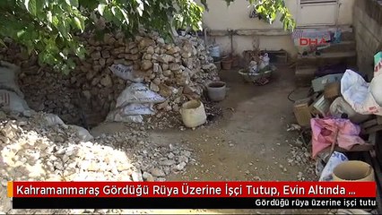 Kahramanmaraş Gördüğü Rüya Üzerine İşçi Tutup, Evin Altında Define Aradı
