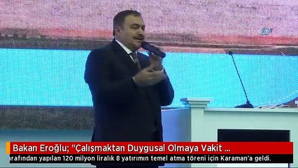 Bakan Eroğlu: "Çalışmaktan Duygusal Olmaya Vakit Bulamadım"
