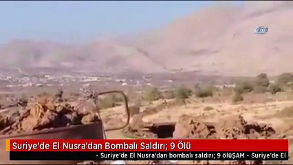 Suriye'de El Nusra'dan Bombalı Saldırı: 9 Ölü