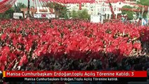 Manisa Cumhurbaşkanı Erdoğan,toplu Açılış Törenine Katıldı. 3