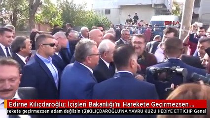 Edirne Kılıçdaroğlu: İçişleri Bakanlığı'nı Harekete Geçirmezsen Adam Değilsin