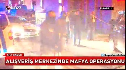 Alışveriş merkezinde mafya operasyonu