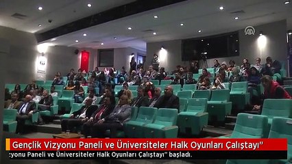 Gençlik Vizyonu Paneli ve Üniversiteler Halk Oyunları Çalıştayı"