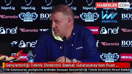Gençlerbirliği Teknik Direktörü Bakkal: Galatasaray'dan Puan Alsam İyi Hoca Olacaktım