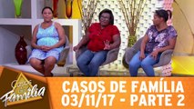 Casos de Família - 03.11.17 - Parte 2