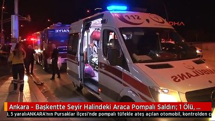 Ankara - Başkentte Seyir Halindeki Araca Pompalı Saldırı: 1 Ölü, 5 Yaralı