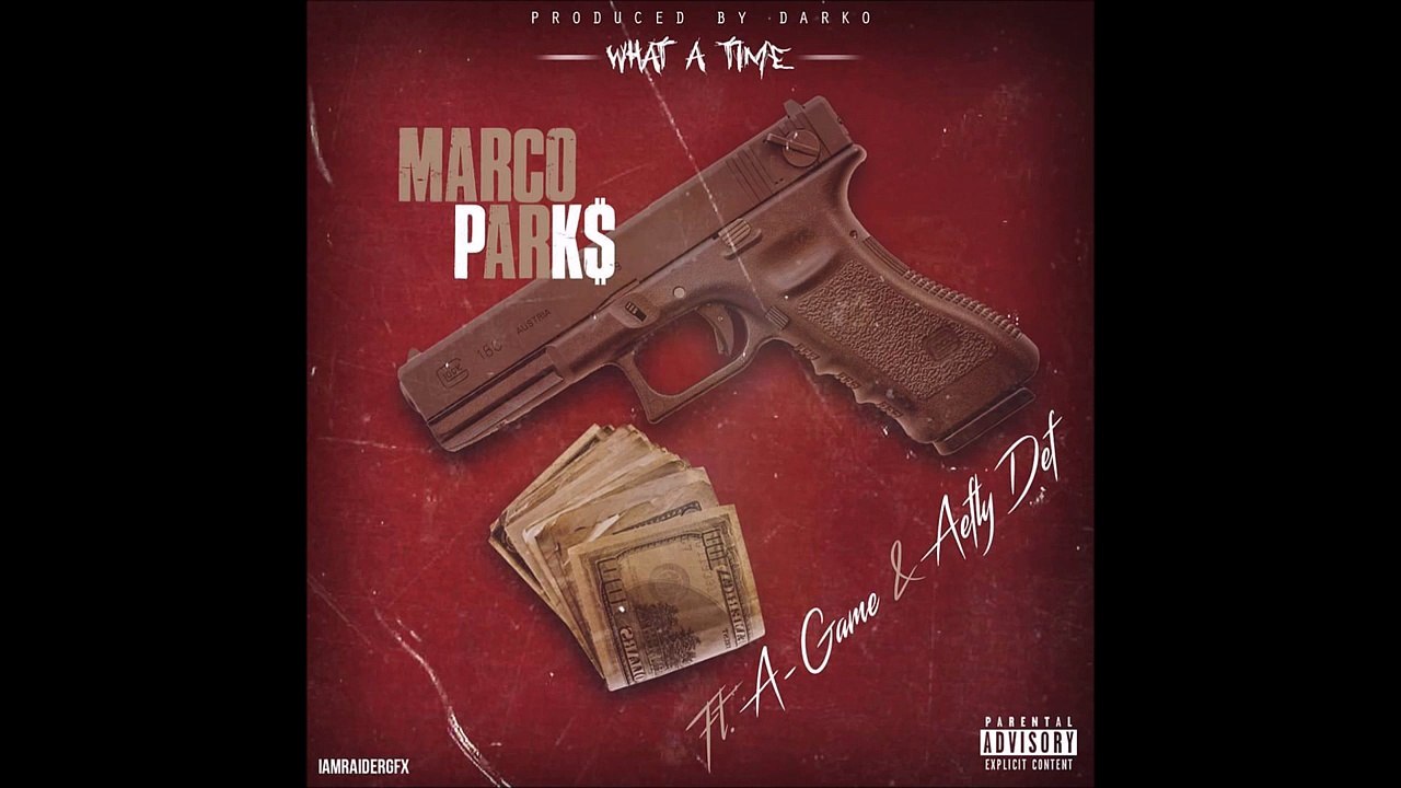 Marco Park$ - What A Time ft. A Game & Aefly Def (Prod. By Darko)