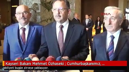 Kayseri Bakanı Mehmet Özhaseki : Cumhurbaşkanımız, Başbakanımız Bu Konuda Tavır Belirleyecek