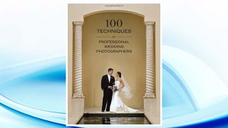 Download PDF 100 Techniques for Professional Wedding Photographers FREE