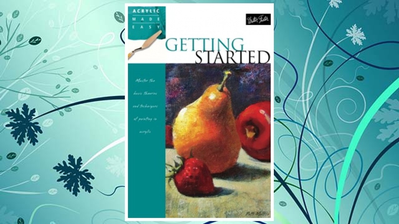 Download PDF Getting Started: Master the basic theories and techniques of painting in acrylic (Acrylic Made Easy) FREE