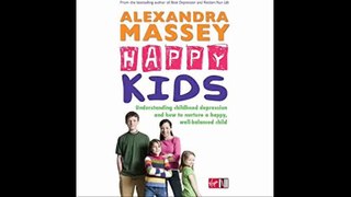 Happy Kids Understanding childhood depression and how to nurture a happy, well-balanced child