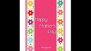Happy Mothers Day Ruled Notebook 8.5'x11 College Lined Exercise Book With 160 Pages To Write In (Mothers Day Gifts)