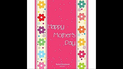 Happy Mothers Day Ruled Notebook 8.5'x11 College Lined Exercise Book With 160 Pages To Write In (Mothers Day Gifts)