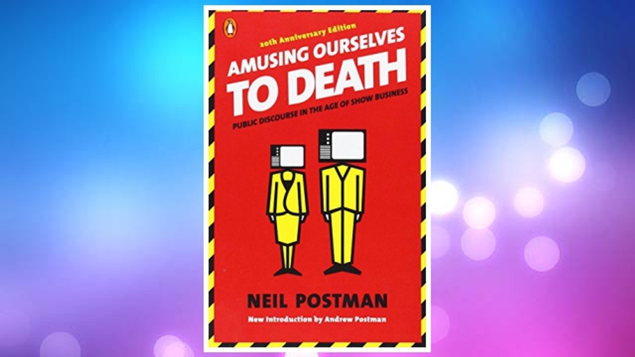 Download PDF Amusing Ourselves to Death: Public Discourse in the Age of Show Business FREE