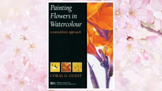 Download PDF Painting Flowers in Watercolour: A Naturalistic Approach FREE