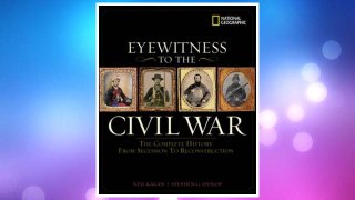 Download PDF Eyewitness to the Civil War: The Complete History from Secession to Reconstruction FREE