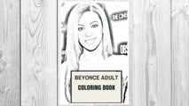GET PDF Beyonce Adult Coloring Book: Legendary Female Rapper and Queen of Pop Destinys Child Prodigy Inspired Adult Coloring Book (Coloring Book for Adults) FREE