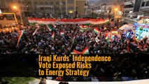Iraqi Kurds’ Independence Vote Exposed Risks to Energy Strategy