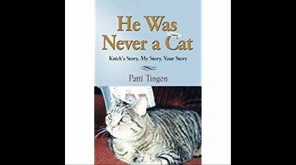 HE WAS NEVER A CAT Knick's Story, My Story, Your Story