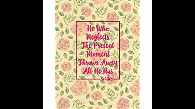 He who neglects the present moment throws away all he has Schiller Blank Lined Book To Write In Large