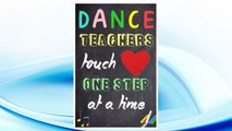 Download PDF Dance Teachers Touch Hearts One Step At A Time: Teacher Appreciation Gift | Messages and Quotes|6x 9 Lined Notebook| Work Book |Planner | Special Notebook Gifts for Teacher 100 Pages FREE