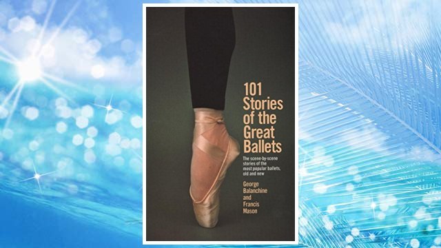 Download PDF 101 Stories of the Great Ballets: the Scene-by-scene Stories of the Most Popular Ballets, Old and New FREE