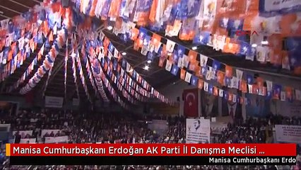 Manisa Cumhurbaşkanı Erdoğan AK Parti İl Danışma Meclisi Toplantısında Konuştu