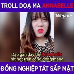 Welax_ Troll doạ ma Annabelle bị ăn tát sấp mặt  - Tuyết Bít