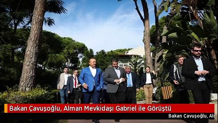 Bakan Çavuşoğlu, Alman Mevkidaşı Gabriel ile Görüştü