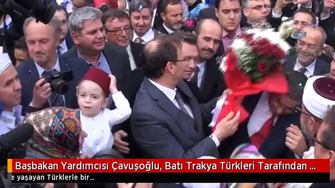 Başbakan Yardımcısı Çavuşoğlu, Batı Trakya Türkleri Tarafından Coşkuyla Karşılandı- Batı Trakya'nın...