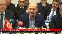 Trabzon Bakan Soylu: Teröristler Tarihi Bir Cevap Aldılar