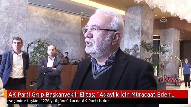 AK Parti Grup Başkanvekili Elitaş: Adaylık İçin Müracaat Eden Yok