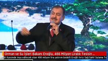 Orman ve Su İşleri Bakanı Eroğlu, 466 Milyon Liralık Tesisin Temelini Attı