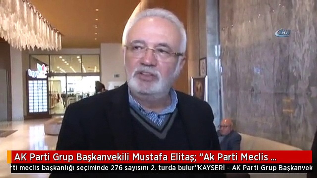 AK Parti Grup Başkanvekili Mustafa Elitaş: "Ak Parti Meclis Başkanlığı Seçiminde 276 Sayısını 2....