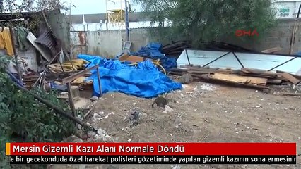 Mersin Gizemli Kazı Alanı Normale Döndü