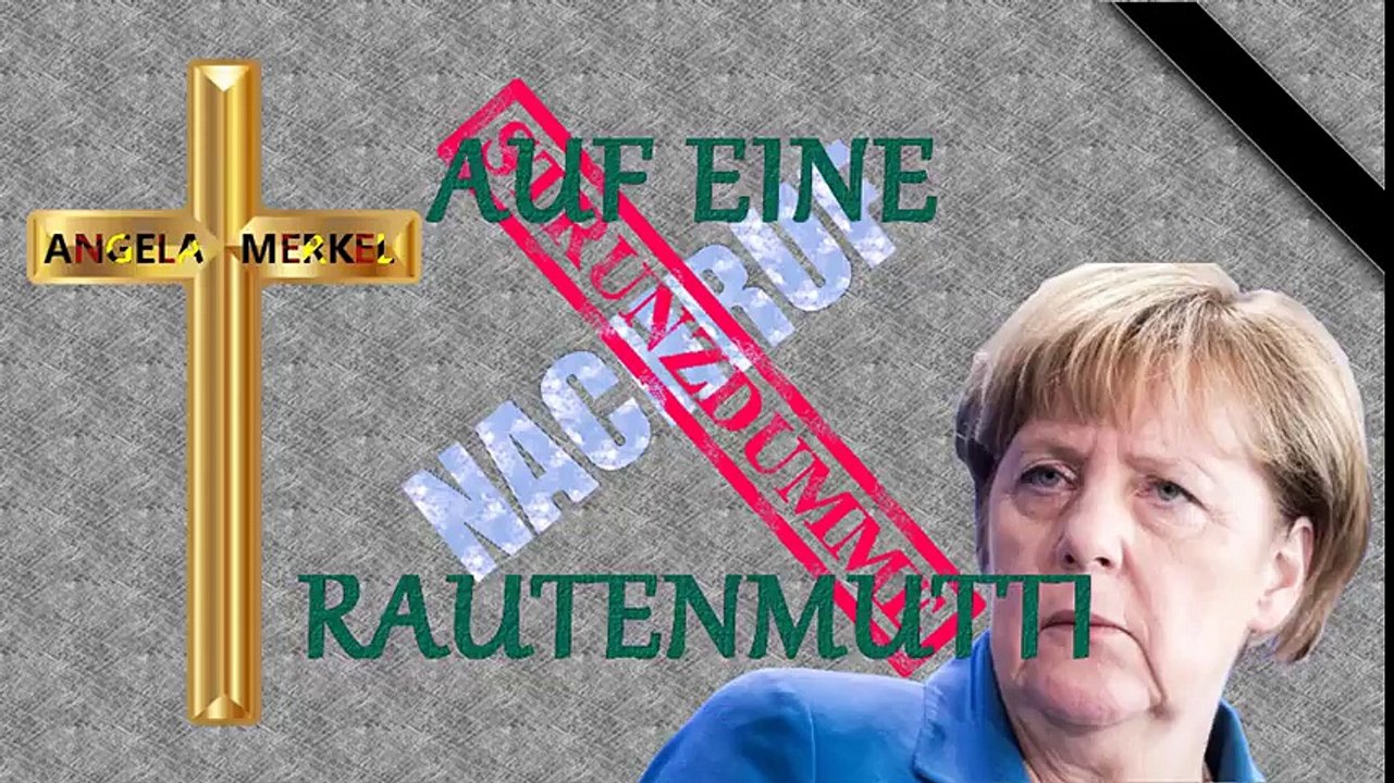 ANGELA MERKEL - NACHRUF AUF EINE STRUNZDUMME RAUTENMUTTI
