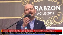 İçişleri Bakanı Soylu, Yol-İş Holiday Trabzon Otel'in Açılışına Katıldı