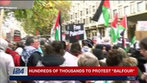 i24NEWS DESK | Hundreds of thousands to protest 'Balfour' | Saturday, November 04th 2017
