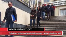 Yasak aşk cinayeti çıktı