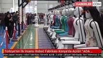 Türkiye'nin İlk İnsansı Robot Fabrikası Konya'da Açıldı! 