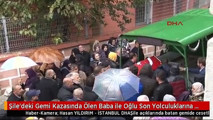 Şile'deki Gemi Kazasında Ölen Baba ile Oğlu Son Yolculuklarına Uğurlandı
