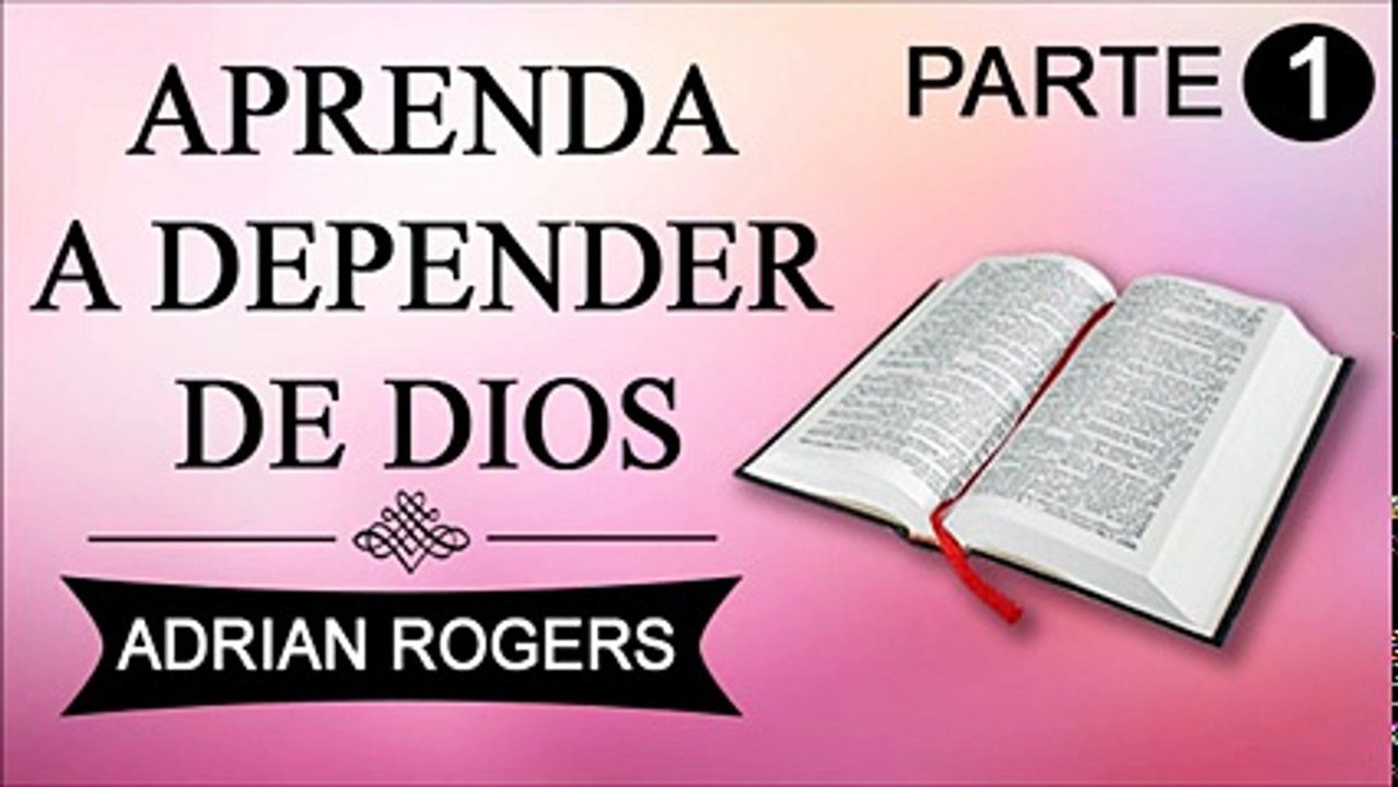 Aprenda a depender de Dios Parte 1 | Adrian Rogers | Predicas Cristianas