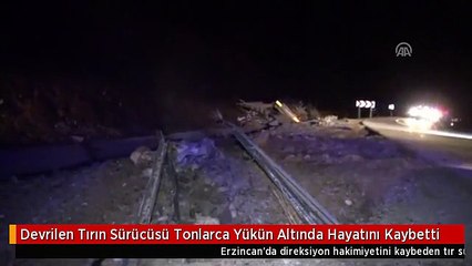 Devrilen Tırın Sürücüsü Tonlarca Yükün Altında Hayatını Kaybetti